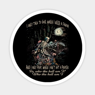 I Only Talk To God, When I Need A Favor Skeleton Cactus Country Music Magnet